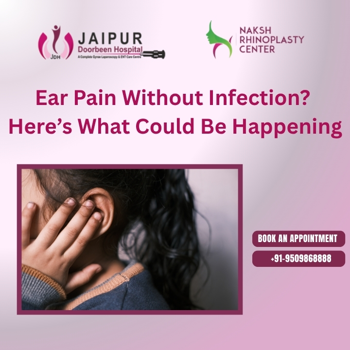 Ear Pain Without Infection? Here’s What Could Be Happening