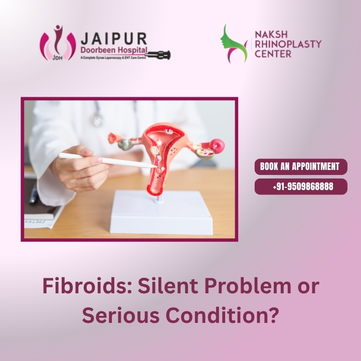 Fibroids: Silent Problem or Serious Condition?