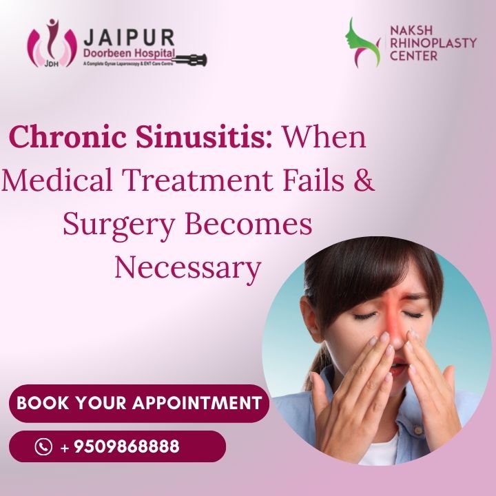 Chronic Sinusitis: When Medical Treatment Fails & Surgery Becomes Necessary